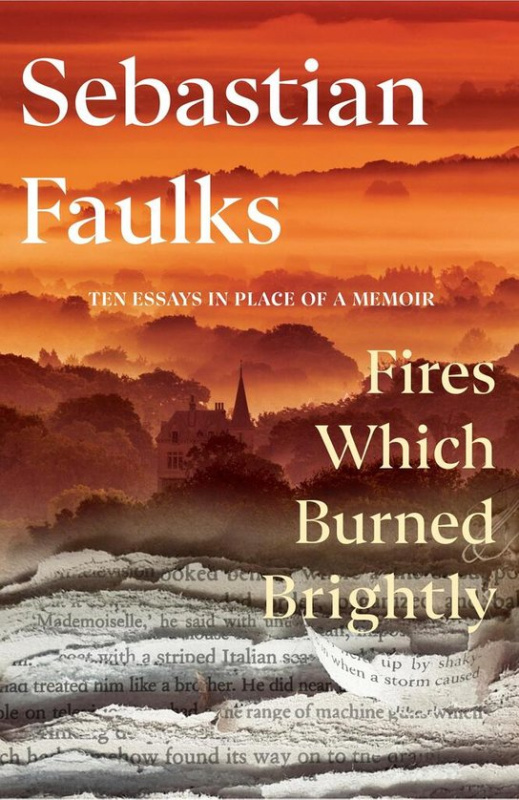 Fires Which Burned Brightly (A Life in Progress) - Sebastian Faulks