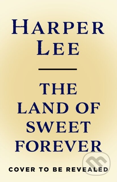 The Land of Sweet Forever - Harper Lee - kniha z kategorie Společenská beletrie