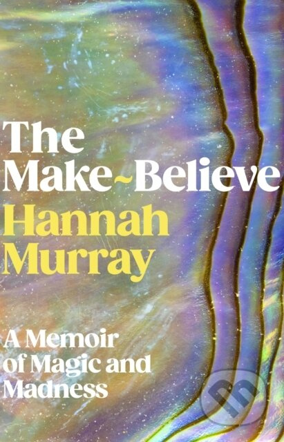 The Make-Believe (A memoir of magic and madness) - Hannah Murray