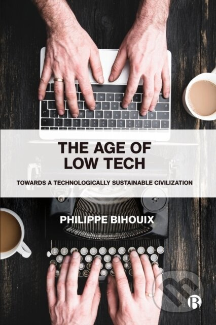 The Age of Low Tech (Towards a Technologically Sustainable Civilization) - kniha z kategorie Byznys a management