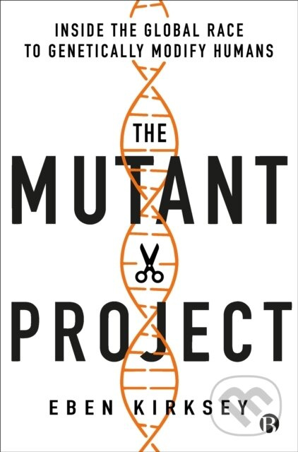 The Mutant Project (Inside the Global Race to Genetically Modify Humans) - kniha z kategorie Humanitní a společenské vědy