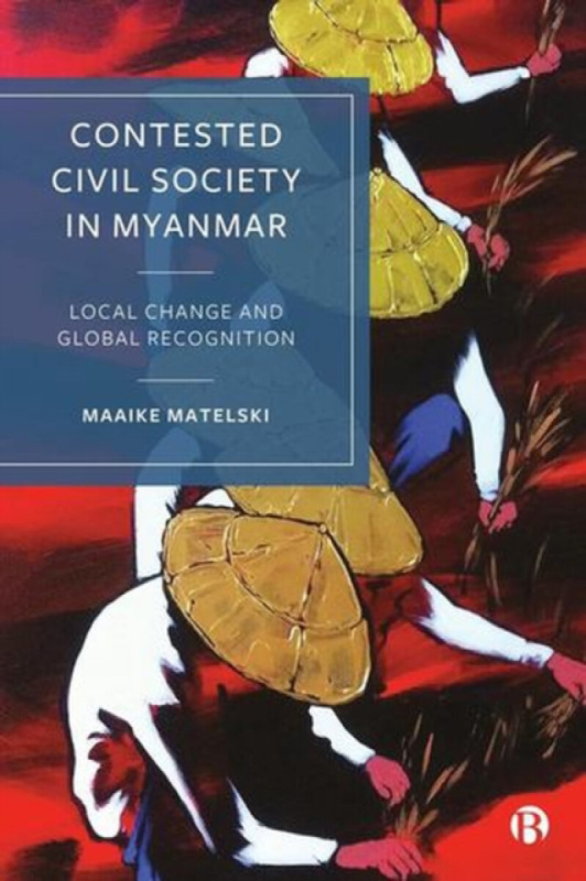 Bristol University Press Contested Civil Society in Myanmar - Matelski, Maaike (Vrije Universiteit Amsterdam)
