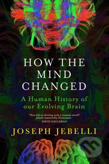 How the Mind Changed (A Human History of our Evolving Brain) - kniha z kategorie Odborné a naučné