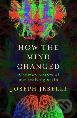 How the Mind Changed (A Human History of our Evolving Brain) - kniha z kategorie Odborné a naučné