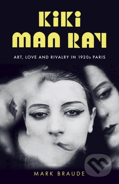 Kiki Man Ray (Art, Love, and Rivalry in 1920S Paris) - kniha z kategorie Životopisy