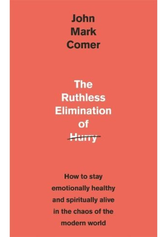 Ruthless Elimination of Hurry, How to stay emotionally healthy and spiritually alive in the chaos of the modern world John Murray Press