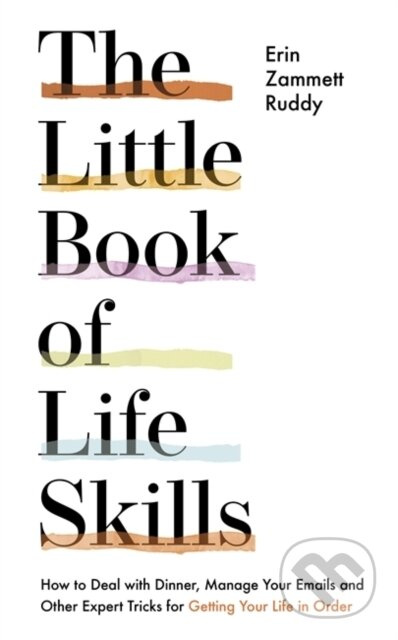 The Little Book of Life Skills (How to Deal with Dinner, Manage Your Emails and Other Expert Tricks for Getting Your Life In Order) - kniha z…