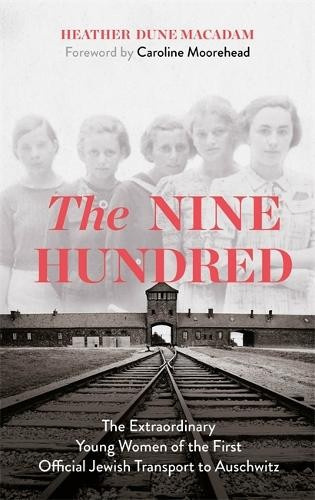The Nine Hundred (The Extraordinary Young Women of the First Official Jewish Transport to Auschwitz) - kniha z kategorie Beletrie