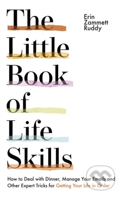 The Little Book of Life Skills (How to Deal with Dinner, Manage Your Emails and Other Expert Tricks for Getting Your Life In Order) - kniha z…