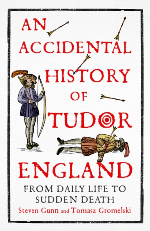 John Murray Press Accidental History of Tudor England - Gunn, Steven a Gromelski, Tomasz