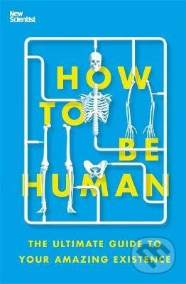 How to Be Human (The Ultimate Guide to Your Amazing Existence) - kniha z kategorie Odborné a naučné