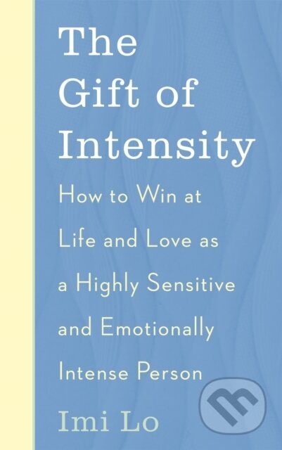 The Gift of Intensity (How to Win at Life and Love as a Highly Sensitive and Emotionally Intense Person) - kniha z kategorie Zdraví a životní styl