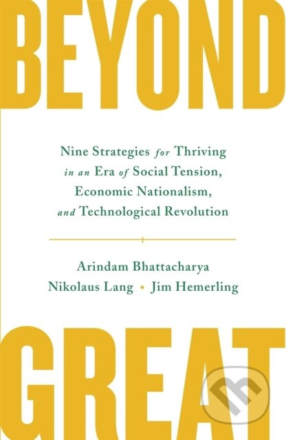 Beyond Great (Nine Strategies for Thriving in an Era of Social Tension, Economic Nationalism, and Technological Revolution) - kniha z kategorie Obchod