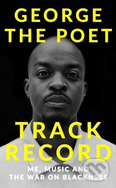 Track Record: Me, Music, and the War on Blackness (THE REVOLUTIONARY MEMOIR FROM THE UK'S MOST CREATIVE VOICE) - kniha z kategorie Humanitní a…