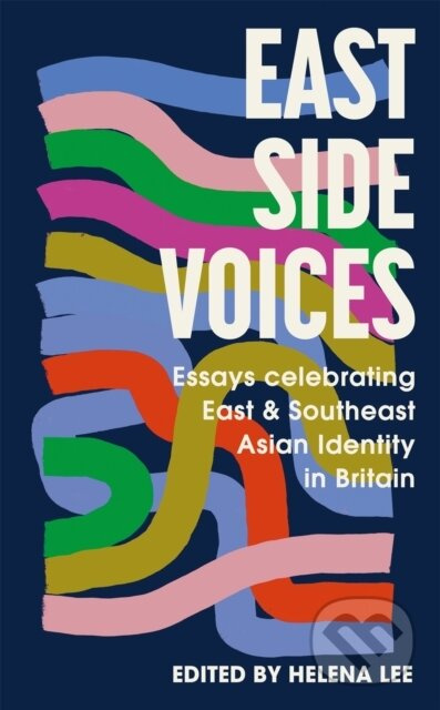East Side Voices (Essays celebrating East and Southeast Asian identity in Britain) - kniha z kategorie Humanitní a společenské vědy
