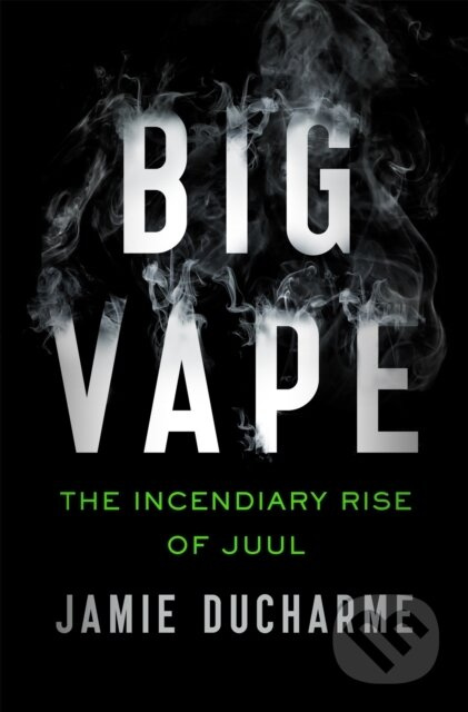 Big Vape: The Incendiary Rise of Juul (AS SEEN ON NETFLIX)