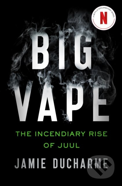 Big Vape: The Incendiary Rise of Juul (AS SEEN ON NETFLIX)