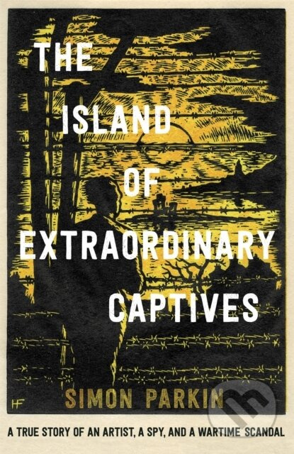 The Island of Extraordinary Captives (A True Story of an Artist, a Spy and a Wartime Scandal) - kniha z kategorie Historie