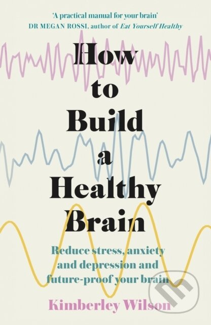 How to Build a Healthy Brain (Reduce stress, anxiety and depression and future-proof your brain) - kniha z kategorie Zdraví a životní styl