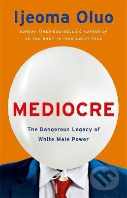 Mediocre (The Dangerous Legacy of White Male Power) - kniha z kategorie Historie