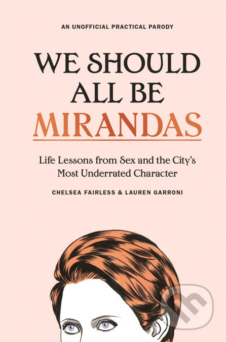 We Should All Be Mirandas (Life Lessons from Sex and the City’s Most Underrated Character) - kniha z kategorie Beletrie