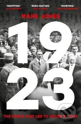 1923: The Crisis That Led to Hitler´s Coup - Mark Jones