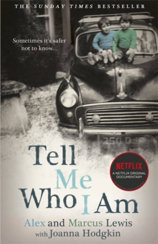 Tell Me Who I Am:  The Story Behind the Netflix Documentary - Alex And Marcus Lewis
