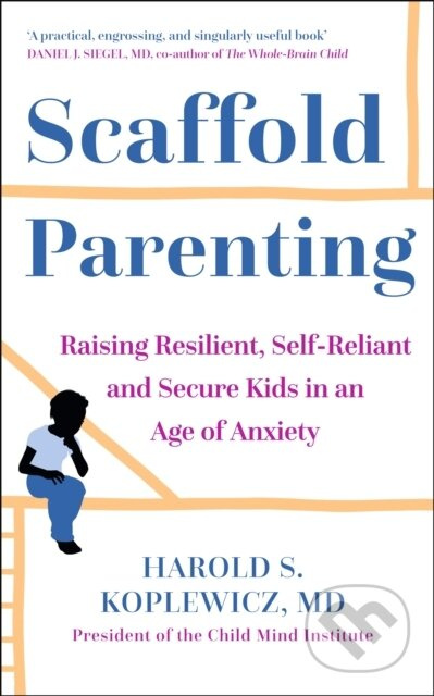 Scaffold Parenting (Raising Resilient, Self-Reliant and Secure Kids in an Age of Anxiety) - kniha z kategorie Zdraví a životní styl