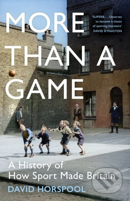 More Than a Game (A History of How Sport Made Britain) - kniha z kategorie Sport