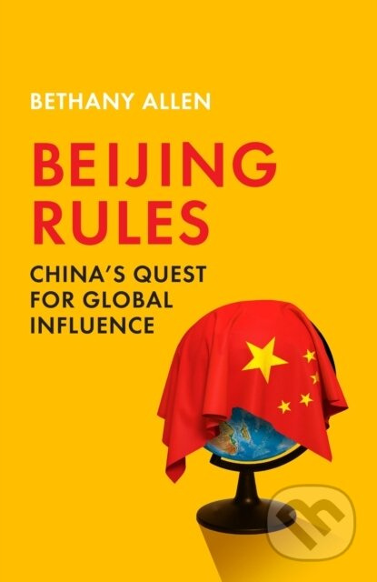 Beijing Rules (China's Quest for Global Influence) - kniha z kategorie Humanitní a společenské vědy