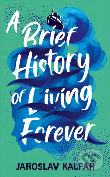A Brief History of Living Forever - Jaroslav Kalfař