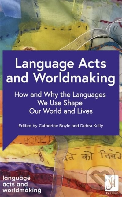 Language Acts and Worldmaking (How and Why the Languages We Use Shape Our World and Our Lives) - kniha z kategorie Humanitní a společenské vědy