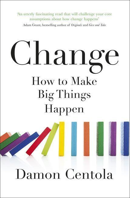 Change : How to Make Big Things Happen - Centola Damon