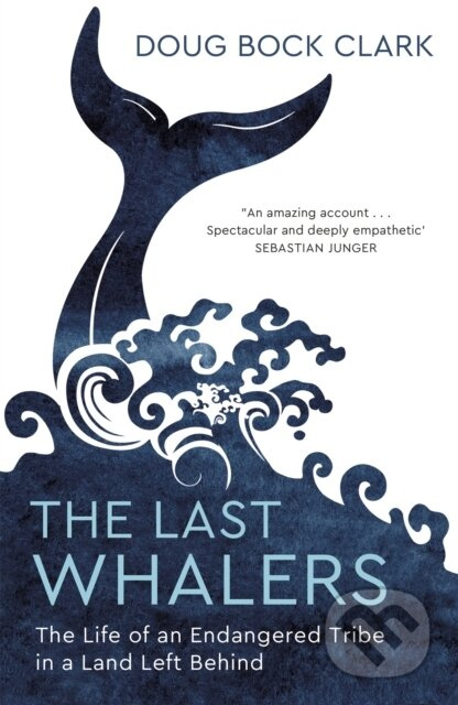 The Last Whalers (The Life of an Endangered Tribe in a Land Left Behind) - kniha z kategorie Humanitní a společenské vědy