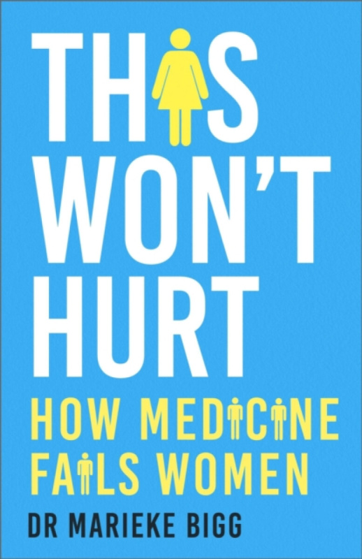 This Won't Hurt (How Medicine Fails Women) - Marieke Bigg