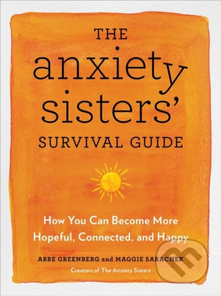 The Anxiety Sisters' Survival Guide (How You Can Become More Hopeful, Connected, and Happy) - kniha z kategorie Zdraví a životní styl