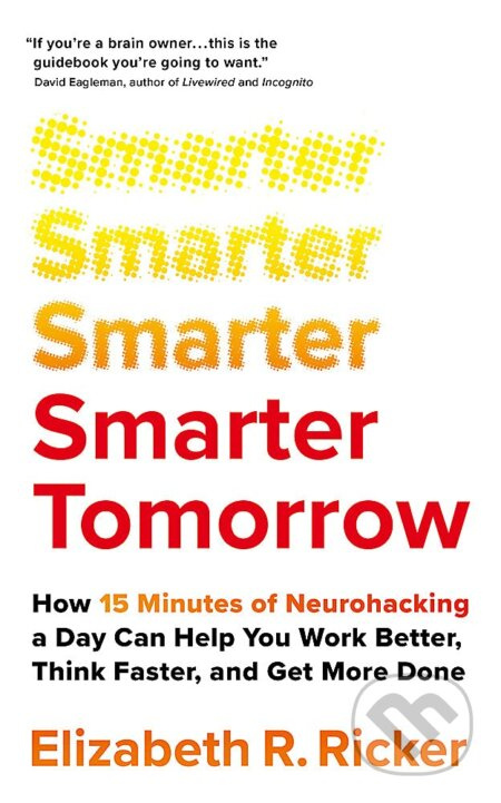 Smarter Tomorrow (How 15 Minutes of Neurohacking a Day Can Help You Work Better, Think Faster, and Get More Done) - kniha z kategorie Motivace a…