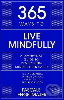 365 Ways to Live Mindfully (A Day-by-day Guide to Mindfulness) - kniha z kategorie Psychologie