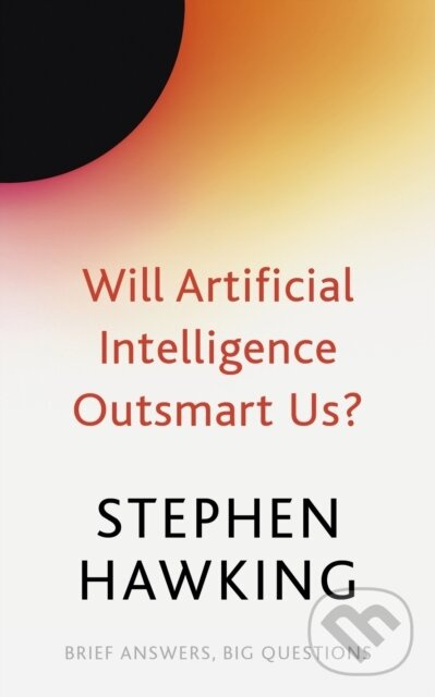Will Artificial Intelligence Outsmart Us? - Stephen Hawking