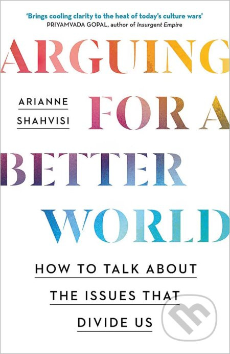 Arguing for a Better World (How to talk about the issues that divide us) - kniha z kategorie