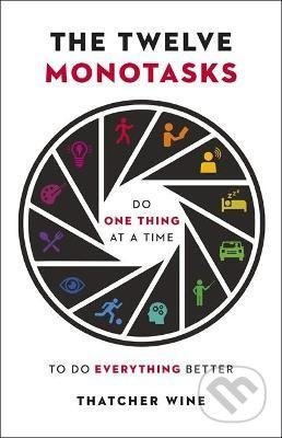 The Twelve Monotasks (Do One Thing At A Time To Do Everything Better) - kniha z kategorie Odborné a naučné