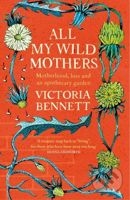 All My Wild Mothers (Motherhood, loss and an apothecary garden) - kniha z kategorie Zdraví a životní styl