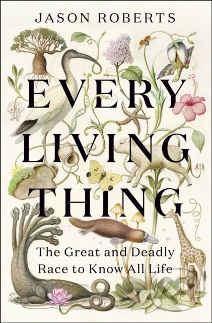 Every Living Thing (The Great and Deadly Race to Know All Life) - kniha z kategorie Přírodní vědy a technika
