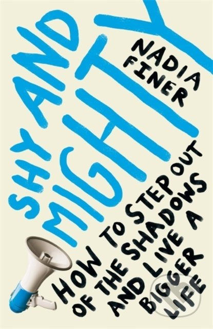 Shy and Mighty (How to step out of the shadows and live a bigger life) - kniha z kategorie Motivace a seberozvoj