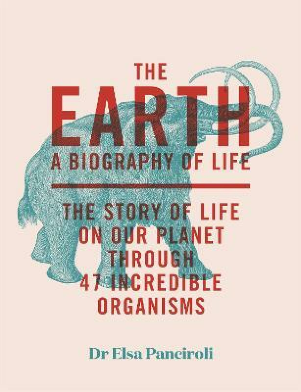 The Earth (A Biography of Life: The Story of Life On Our Planet through 47 Incredible Organisms) - kniha z kategorie Historie