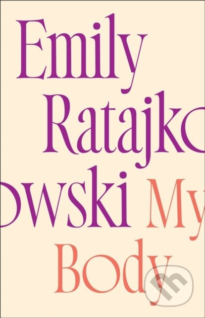My Body (Emily Ratajkowski's deeply honest and personal exploration of what it means to be a woman today - THE NEW YORK TIMES BESTSELLER) - kniha z…
