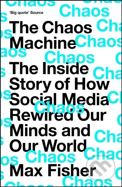 The Chaos Machine (The Inside Story of How Social Media Rewired Our Minds and Our World) - kniha z kategorie Psychologie