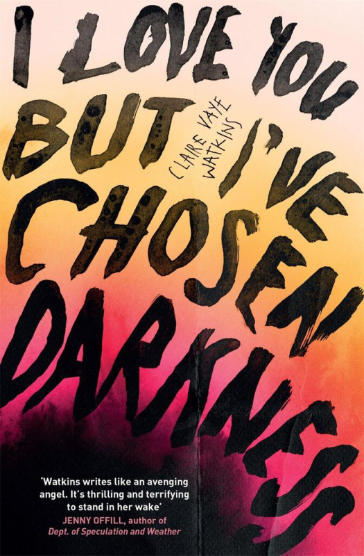 I Love You But I've Chosen Darkness - Claire Vaye Watkins - kniha z kategorie Společenská beletrie