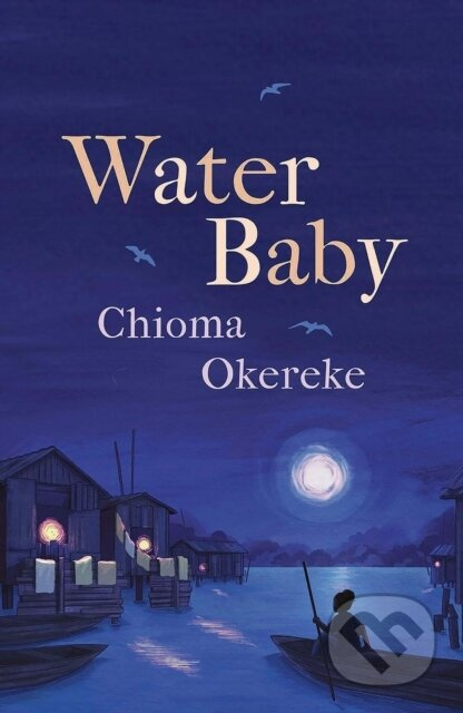 Water Baby (An uplifting and powerful coming-of-age novel, perfect for fans of Chimamanda Ngozi Adichie and Abi Dare) - kniha z kategorie Romantika
