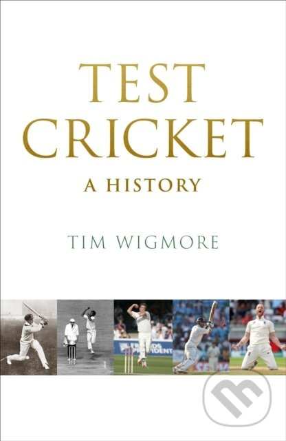 Test Cricket (A History (SUNDAY TIMES SPORTS BOOK OF THE YEAR 2025)) - kniha z kategorie Životopisy, reportáže a myšlienky